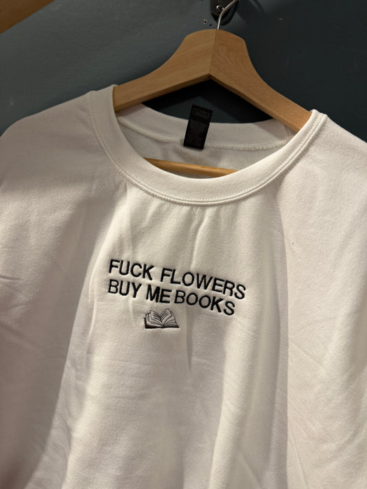 Fuck Flowers Buy Me Books Crewneck