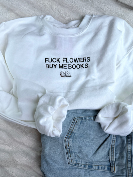 Fuck Flowers Buy Me Books Crewneck