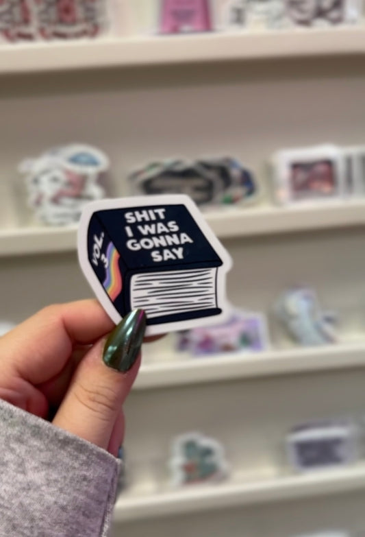 Shit I Was Going To Say Sticker