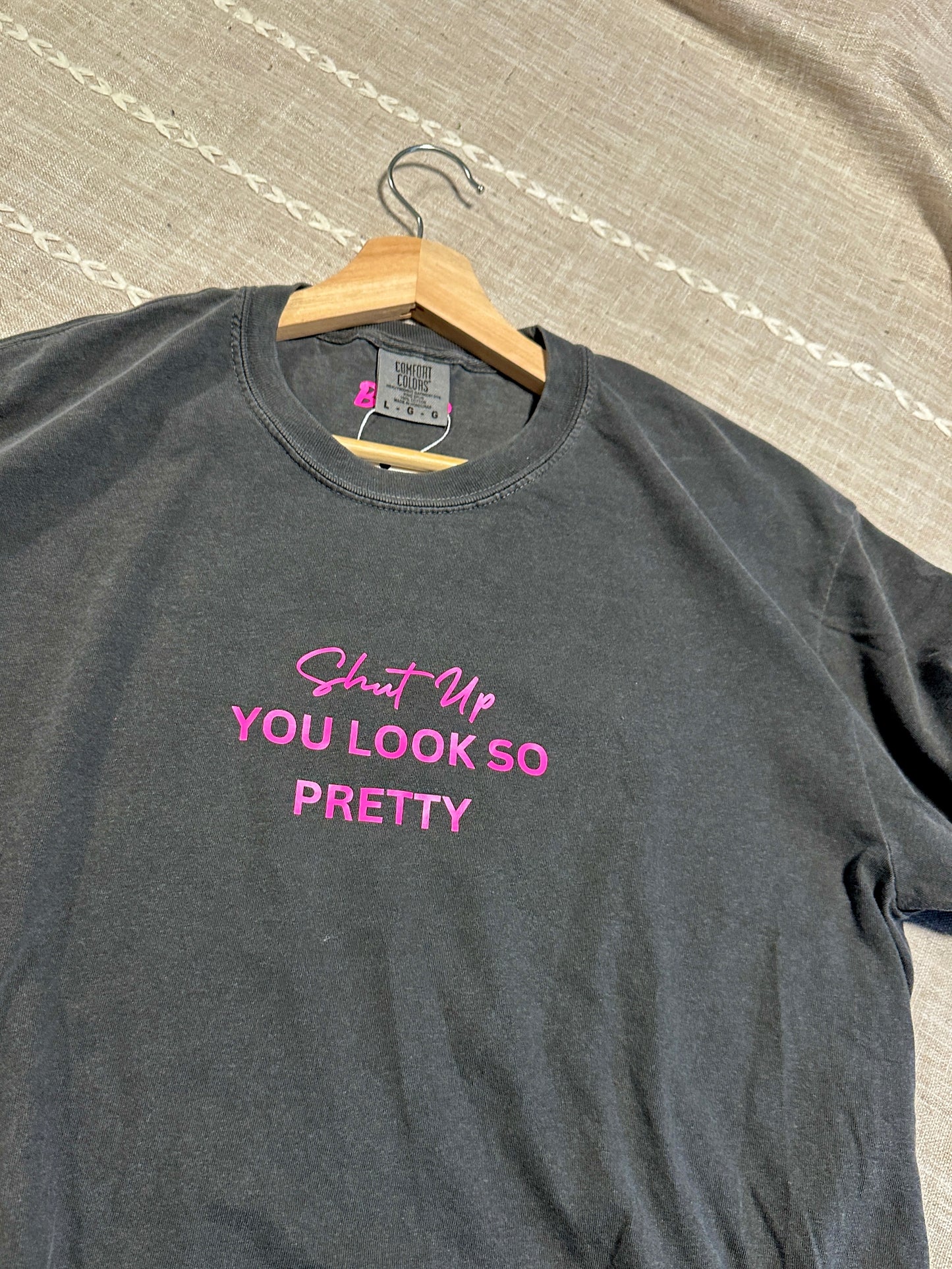 Shut Up You Look So Pretty T-Shirt